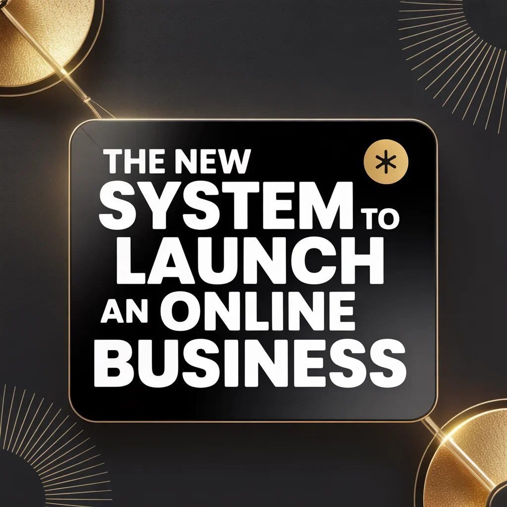 The New System to Launch an Online Business